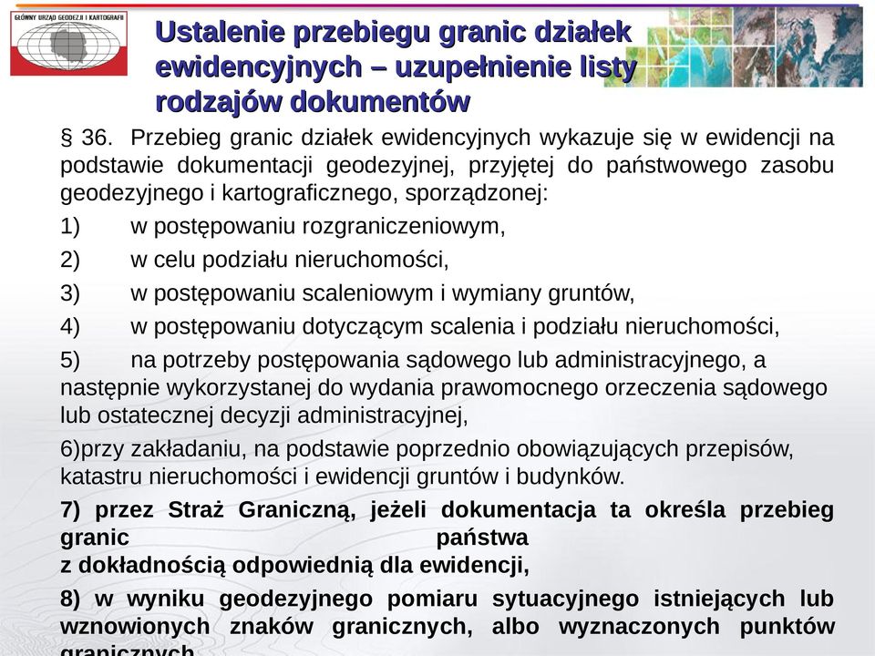 rozgraniczeniowym, 2) w celu podziału nieruchomości, 3) w postępowaniu scaleniowym i wymiany gruntów, 4) w postępowaniu dotyczącym scalenia i podziału nieruchomości, 5) na potrzeby postępowania