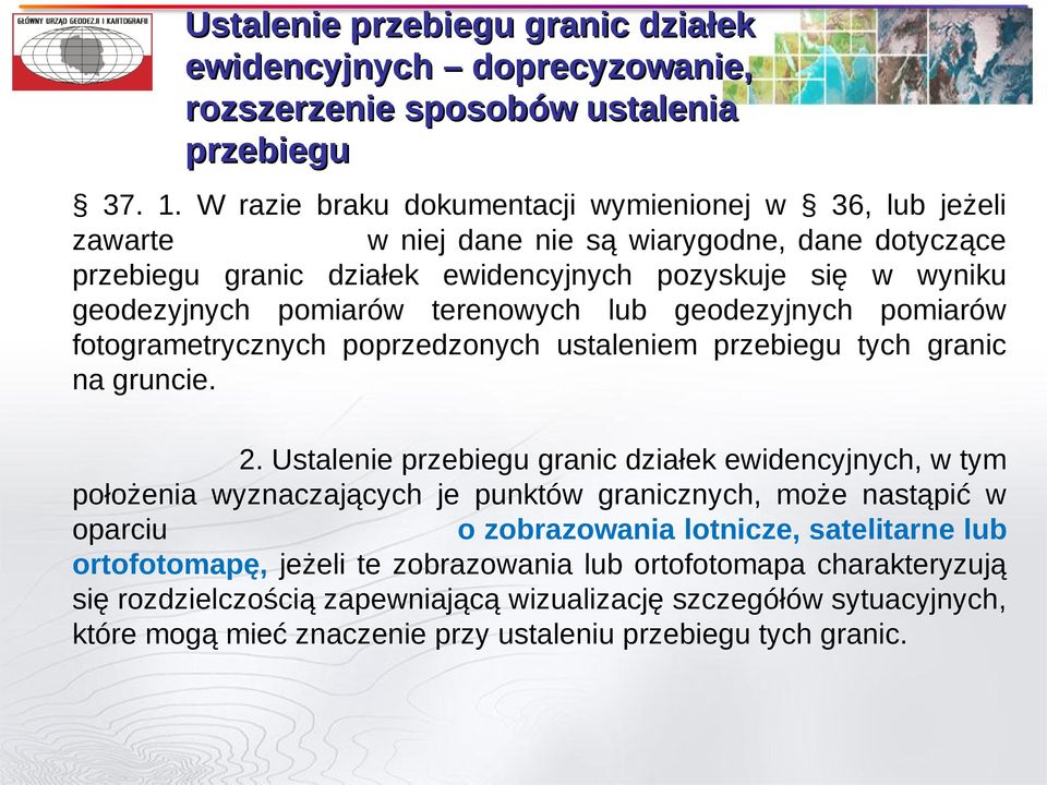 terenowych lub geodezyjnych pomiarów fotogrametrycznych poprzedzonych ustaleniem przebiegu tych granic na gruncie. 2.