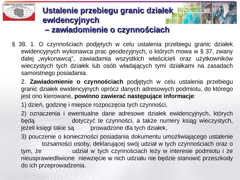 użytkowników wieczystych tych działek lub osób władających tymi działkami na zasadach samoistnego posiadania. 2.