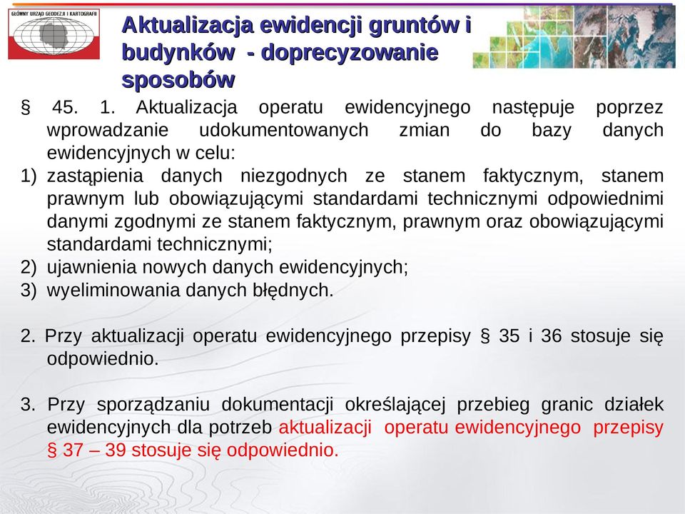 prawnym lub obowiązującymi standardami technicznymi odpowiednimi danymi zgodnymi ze stanem faktycznym, prawnym oraz obowiązującymi standardami technicznymi; 2) ujawnienia nowych danych