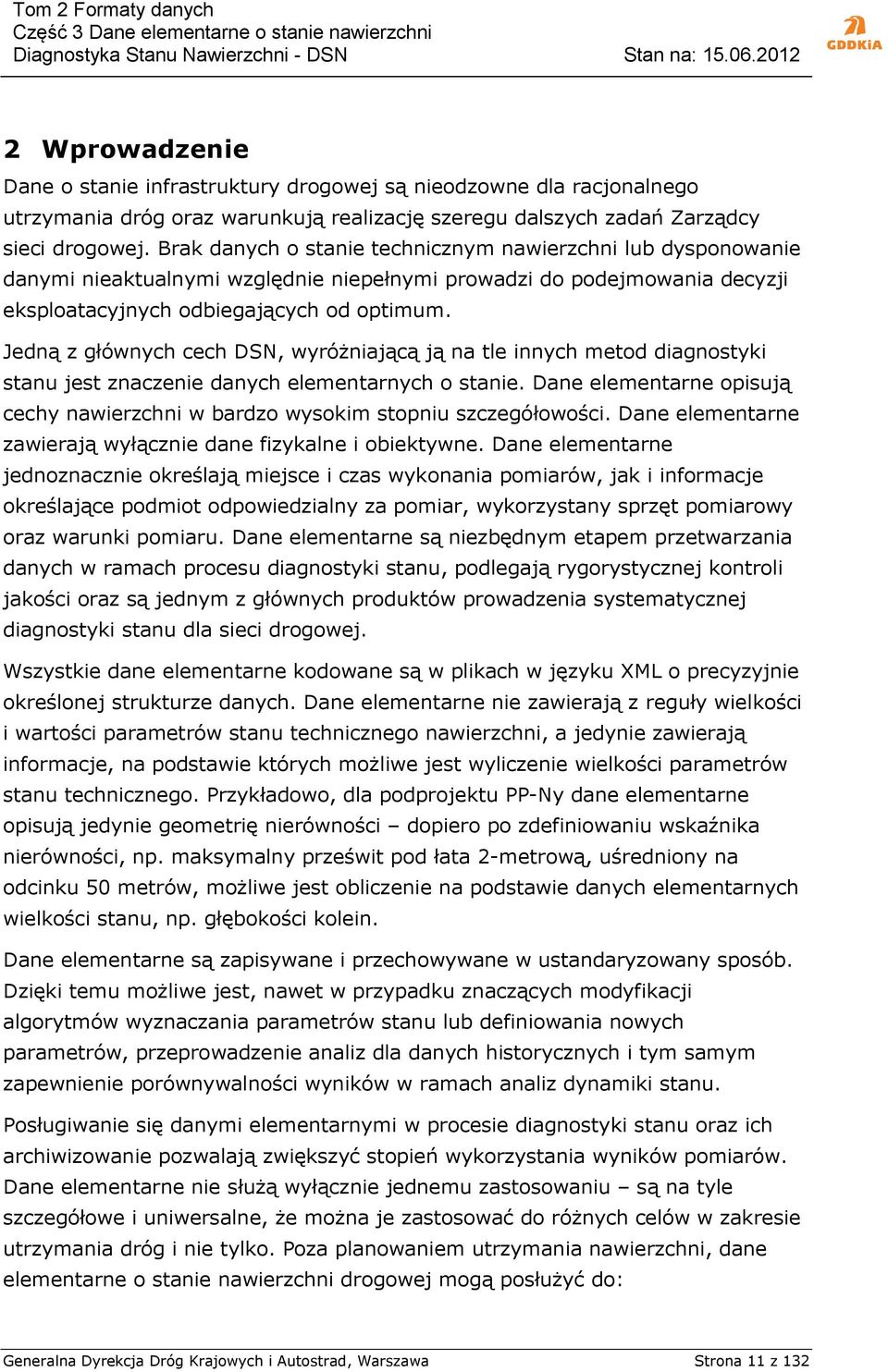 Jedną z głównych cech DSN, wyróżniającą ją na tle innych metod diagnostyki stanu jest znaczenie danych elementarnych o stanie.