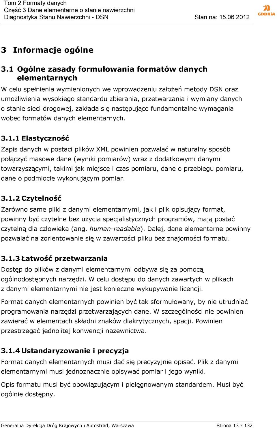 danych o stanie sieci drogowej, zakłada się następujące fundamentalne wymagania wobec formatów danych elementarnych. 3.1.