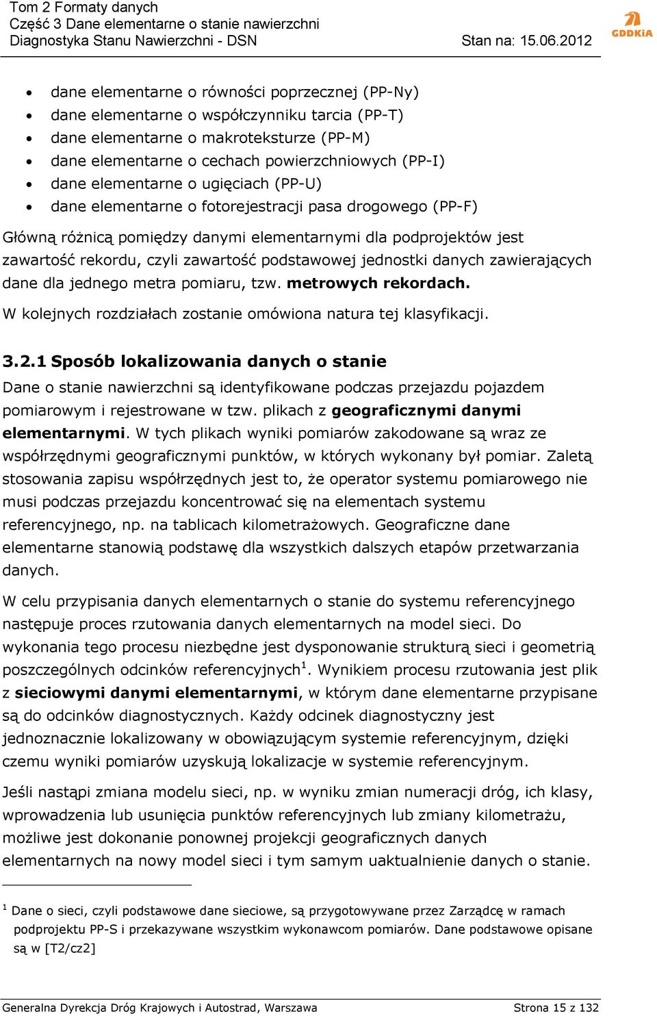 podstawowej jednostki danych zawierających dane dla jednego metra pomiaru, tzw. metrowych rekordach. W kolejnych rozdziałach zostanie omówiona natura tej klasyfikacji. 3.2.