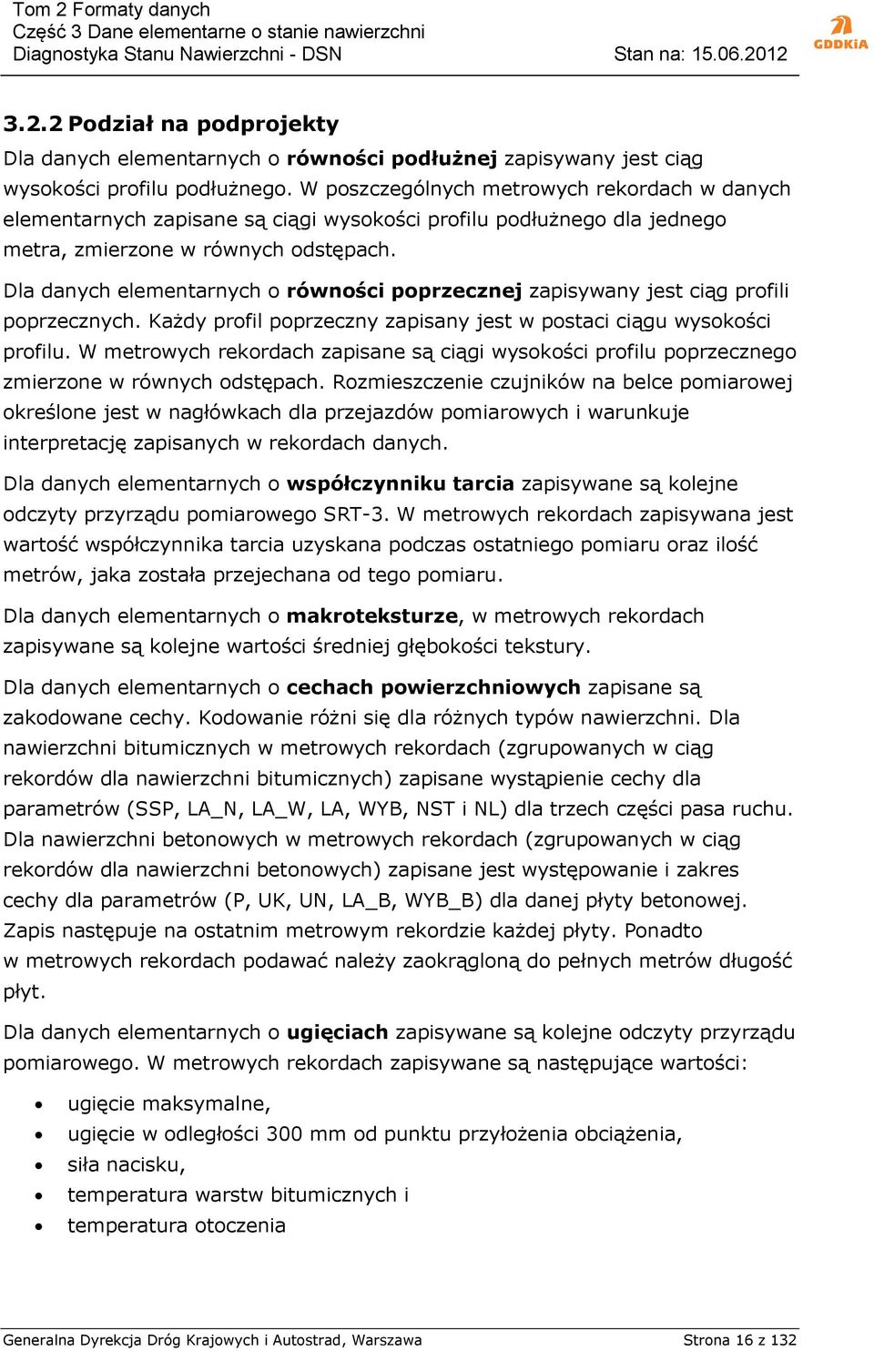 Dla danych elementarnych o równości poprzecznej zapisywany jest ciąg profili poprzecznych. Każdy profil poprzeczny zapisany jest w postaci ciągu wysokości profilu.
