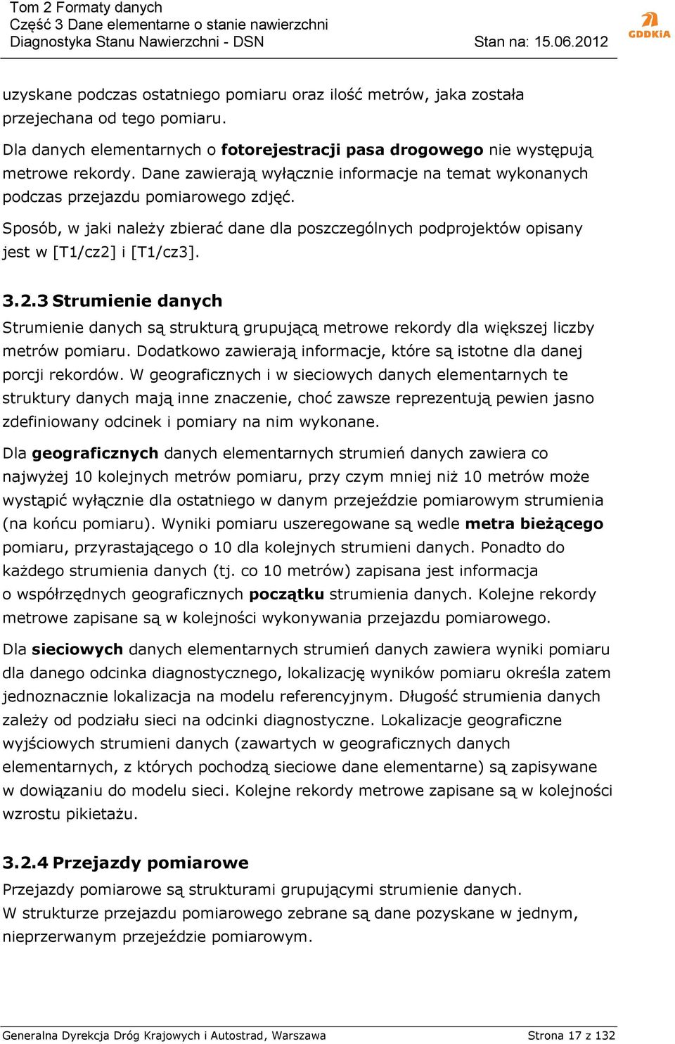 i [T1/cz3]. 3.2.3 Strumienie danych Strumienie danych są strukturą grupującą metrowe rekordy dla większej liczby metrów pomiaru.