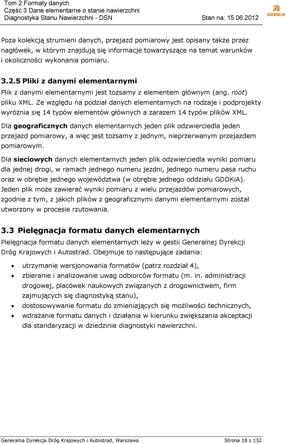 Ze względu na podział danych elementarnych na rodzaje i podprojekty wyróżnia się 14 typów elementów głównych a zarazem 14 typów plików XML.