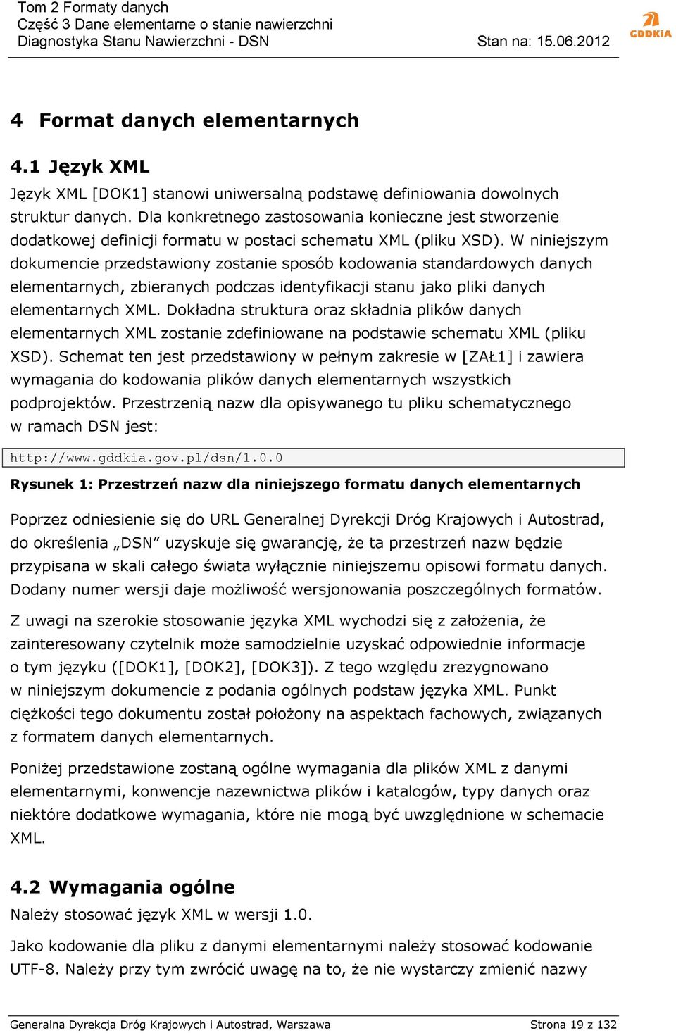 W niniejszym dokumencie przedstawiony zostanie sposób kodowania standardowych danych elementarnych, zbieranych podczas identyfikacji stanu jako pliki danych elementarnych XML.