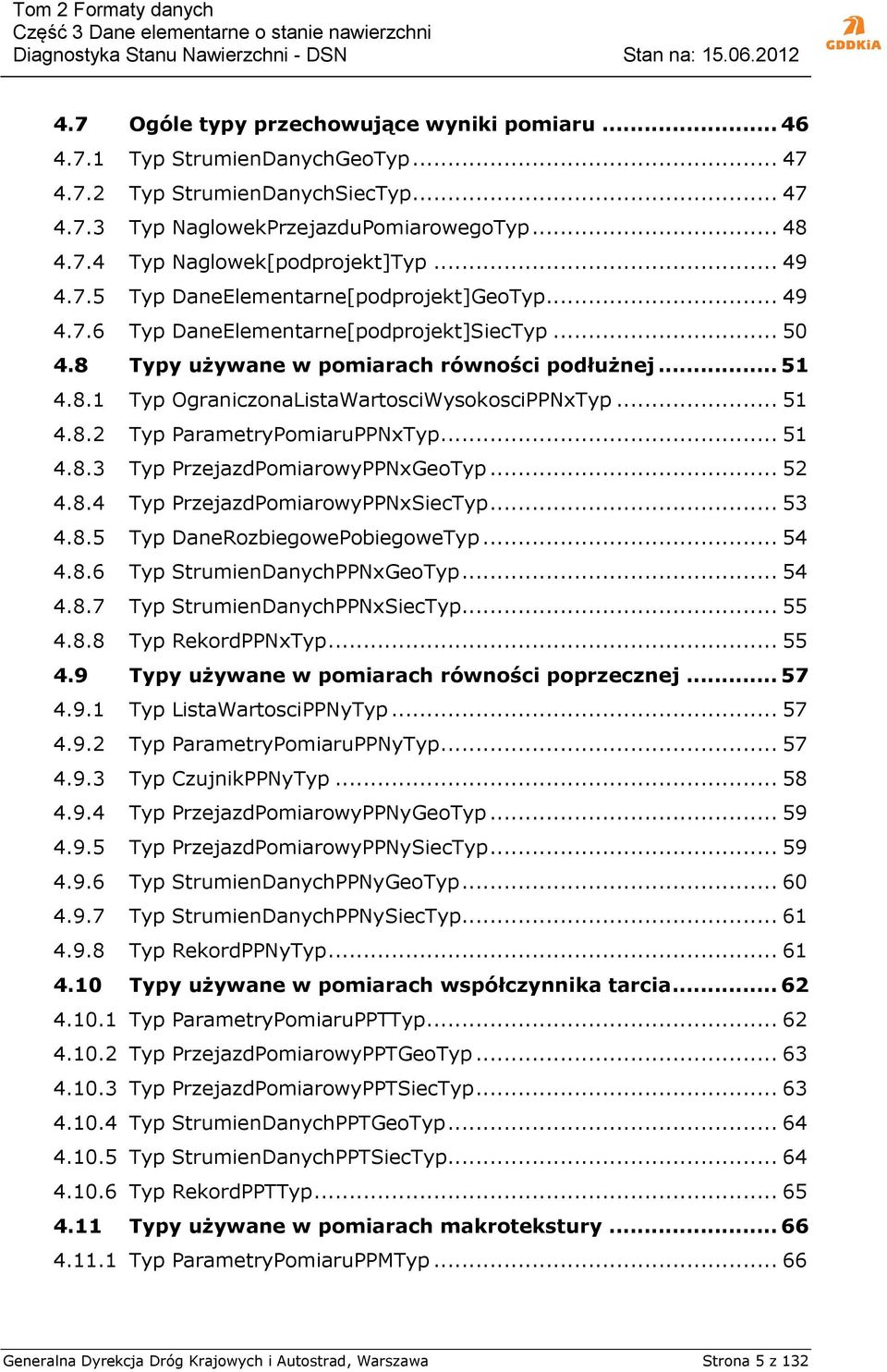 .. 51 4.8.2 Typ ParametryPomiaruPPNxTyp... 51 4.8.3 Typ PrzejazdPomiarowyPPNxGeoTyp... 52 4.8.4 Typ PrzejazdPomiarowyPPNxSiecTyp... 53 4.8.5 Typ DaneRozbiegowePobiegoweTyp... 54 4.8.6 Typ StrumienDanychPPNxGeoTyp.