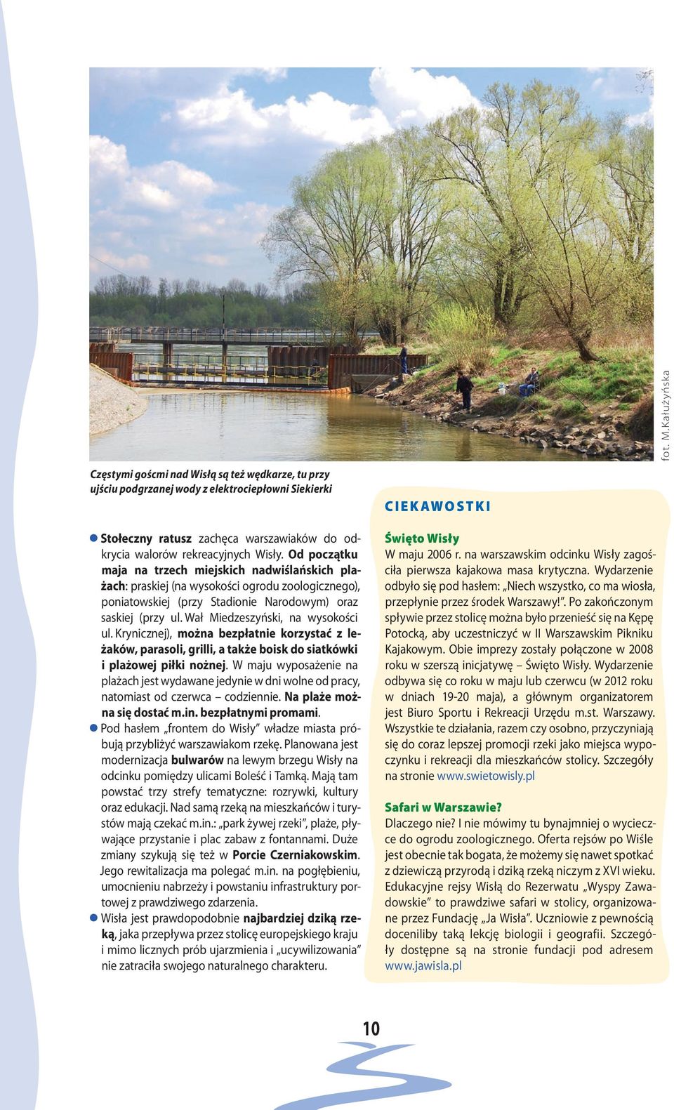 Od początku maja na trzech miejskich nadwiślańskich plażach: praskiej (na wysokości ogrodu zoologicznego), poniatowskiej (przy Stadionie Narodowym) oraz saskiej (przy ul.