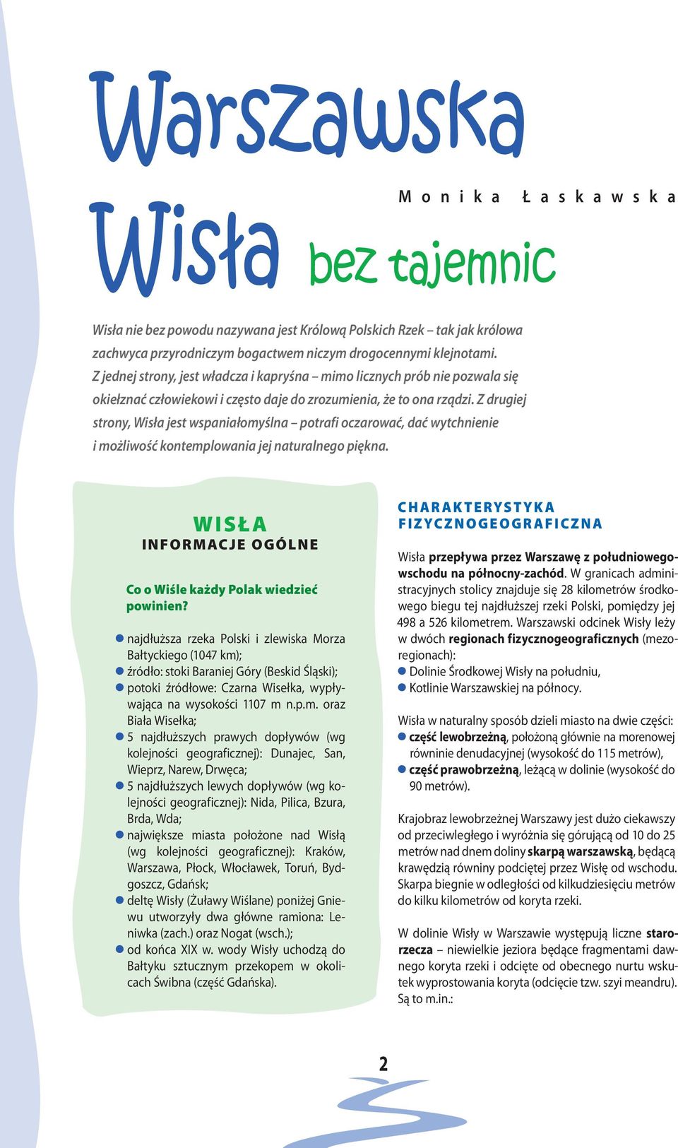 Z drugiej strony, Wisła jest wspaniałomyślna potrafi oczarować, dać wytchnienie i możliwość kontemplowania jej naturalnego piękna.