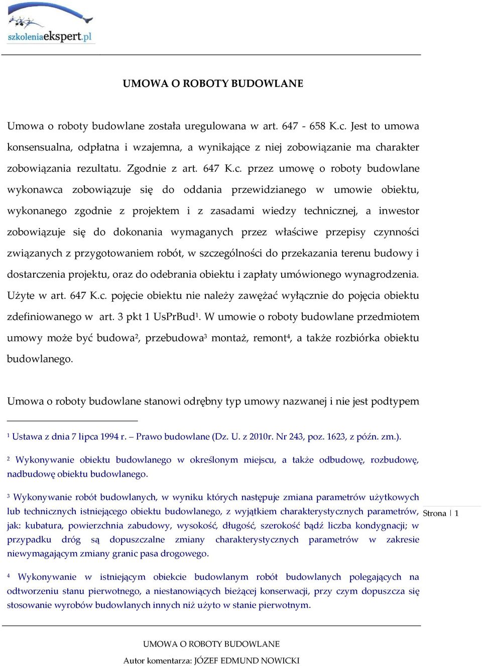 przez umowę o roboty budowlane wykonawca zobowiązuje się do oddania przewidzianego w umowie obiektu, wykonanego zgodnie z projektem i z zasadami wiedzy technicznej, a inwestor zobowiązuje się do