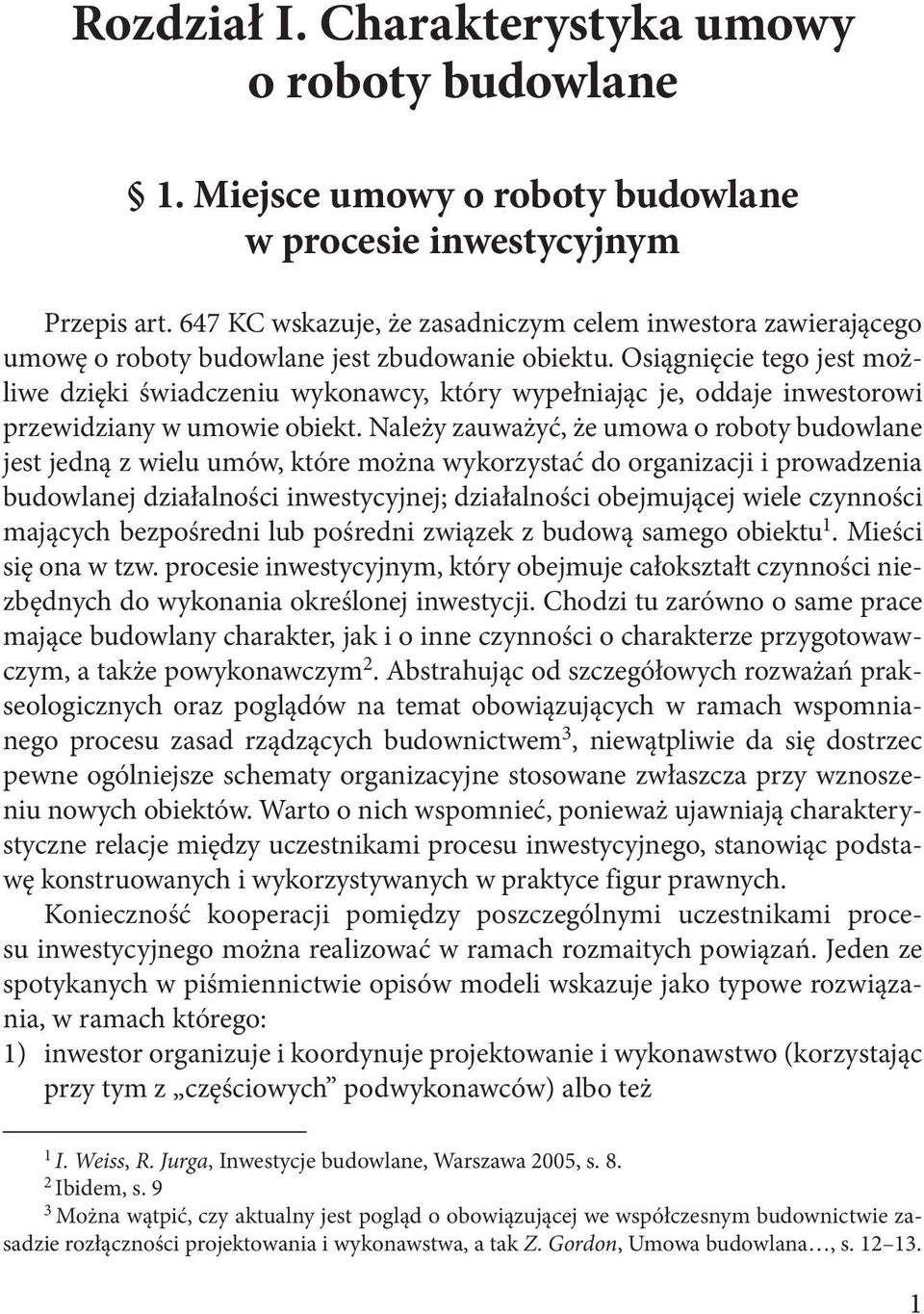 Osiągnięcie tego jest możliwe dzięki świadczeniu wykonawcy, który wypełniając je, oddaje inwestorowi przewidziany w umowie obiekt.