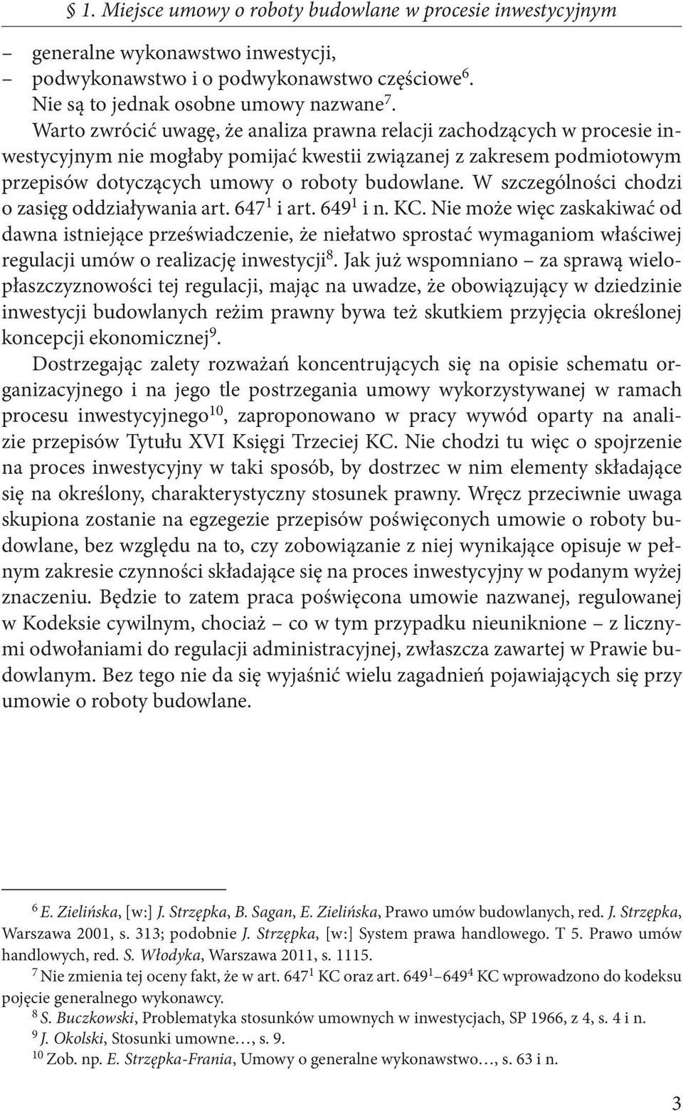 W szczególności chodzi o zasięg oddziaływania art. 647 1 i art. 649 1 i n. KC.