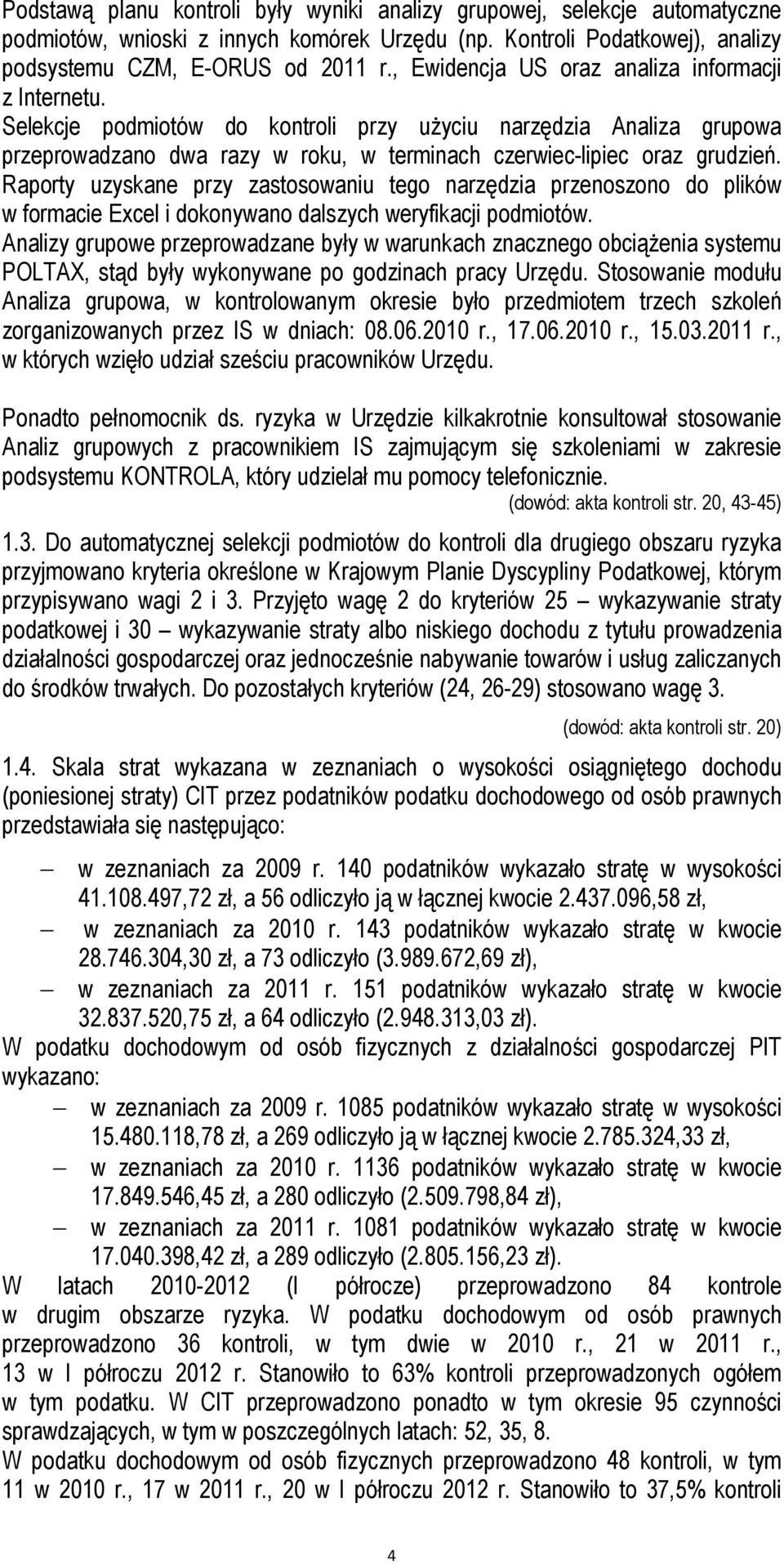 Raporty uzyskane przy zastosowaniu tego narzędzia przenoszono do plików w formacie Excel i dokonywano dalszych weryfikacji podmiotów.