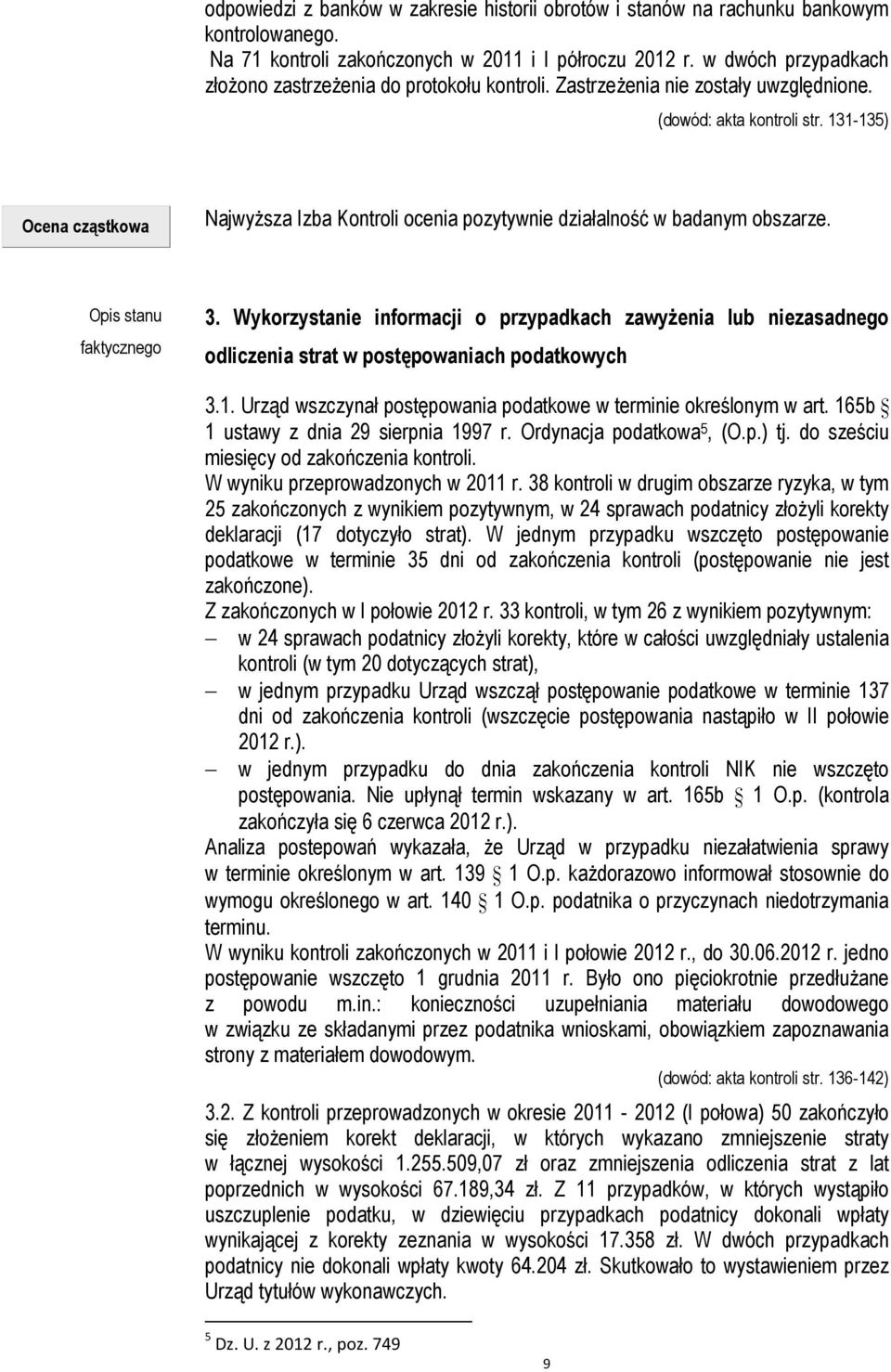 131-135) Ocena cząstkowa Najwyższa Izba Kontroli ocenia pozytywnie działalność w badanym obszarze. Opis stanu faktycznego 3.