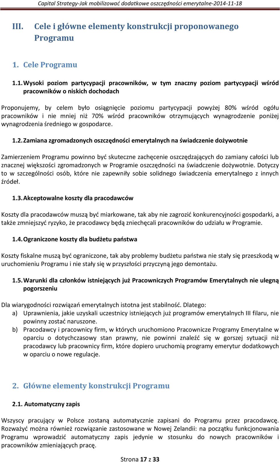 1. Wysoki poziom partycypacji pracowników, w tym znaczny poziom partycypacji wśród pracowników o niskich dochodach Proponujemy, by celem było osiągnięcie poziomu partycypacji powyżej 80% wśród ogółu