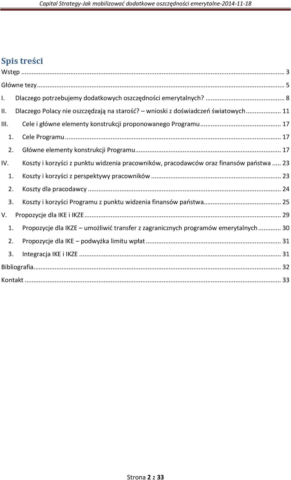 Koszty i korzyści z punktu widzenia pracowników, pracodawców oraz finansów państwa... 23 1. Koszty i korzyści z perspektywy pracowników... 23 2. Koszty dla pracodawcy... 24 3.