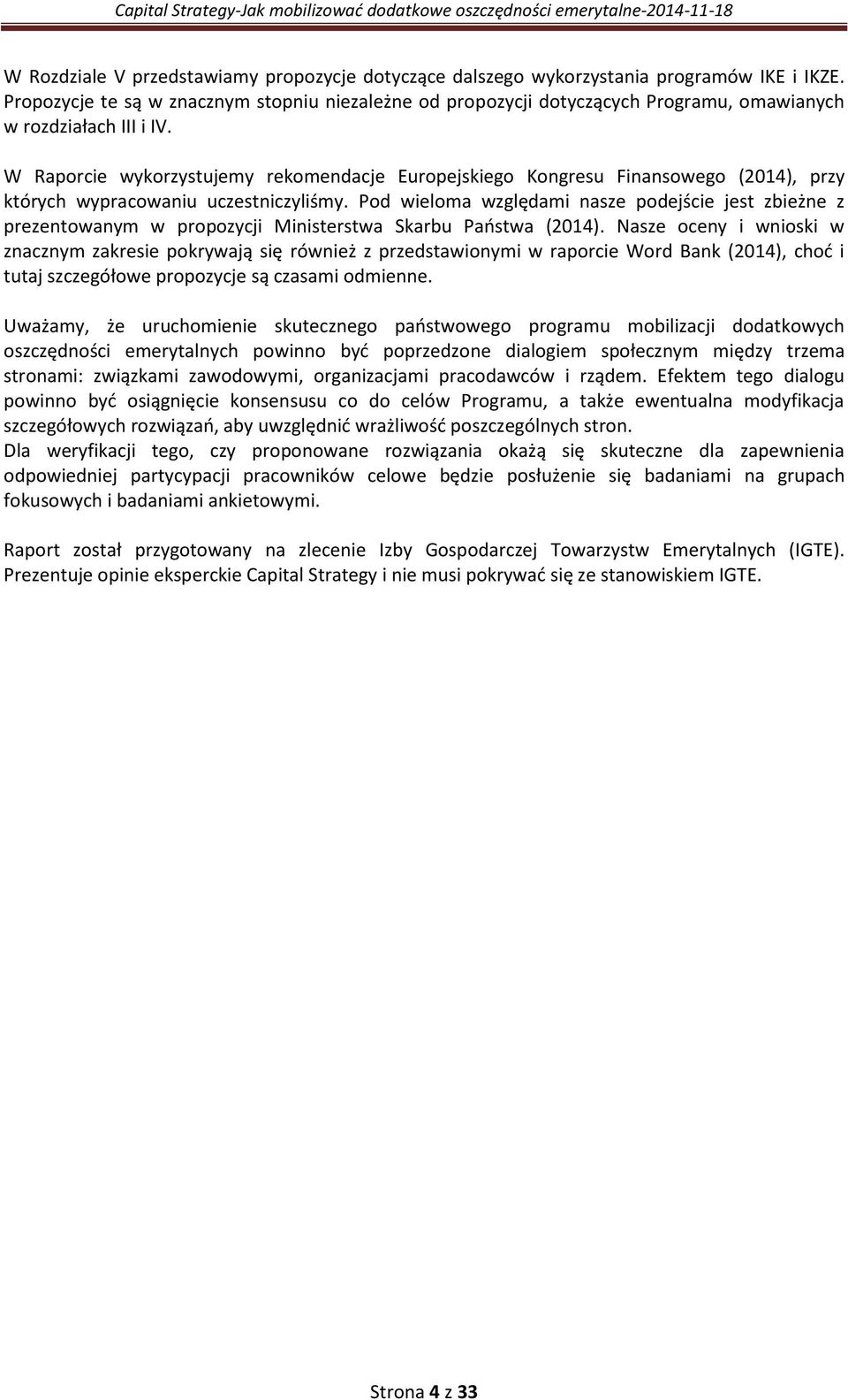 W Raporcie wykorzystujemy rekomendacje Europejskiego Kongresu Finansowego (2014), przy których wypracowaniu uczestniczyliśmy.