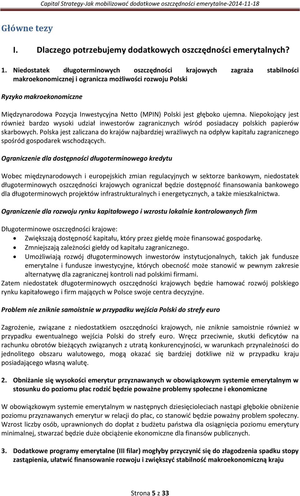 (MPIN) Polski jest głęboko ujemna. Niepokojący jest również bardzo wysoki udział inwestorów zagranicznych wśród posiadaczy polskich papierów skarbowych.