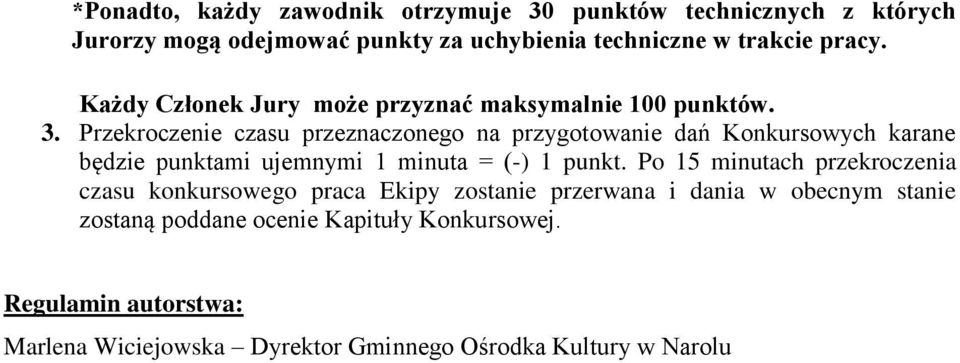 Przekroczenie czasu przeznaczonego na przygotowanie dań Konkursowych karane będzie punktami ujemnymi 1 minuta = (-) 1 punkt.