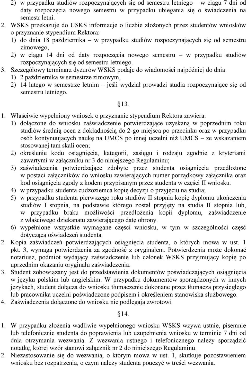 zimowego, 2) w ciągu 14 dni od daty rozpoczęcia nowego semestru w przypadku studiów rozpoczynających się od semestru letniego. 3.