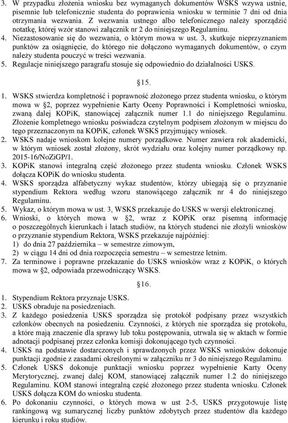 3, skutkuje nieprzyznaniem punktów za osiągnięcie, do którego nie dołączono wymaganych dokumentów, o czym należy studenta pouczyć w treści wezwania. 5.