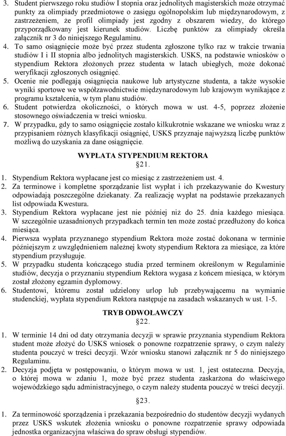 To samo osiągnięcie może być przez studenta zgłoszone tylko raz w trakcie trwania studiów I i II stopnia albo jednolitych magisterskich.