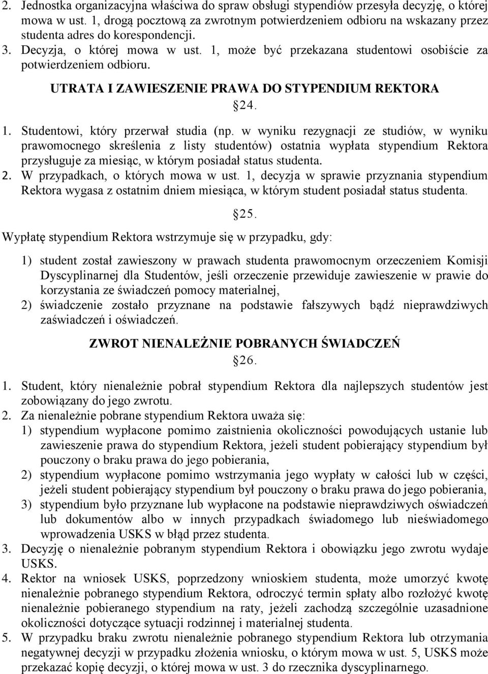 1, może być przekazana studentowi osobiście za potwierdzeniem odbioru. UTRATA I ZAWIESZENIE PRAWA DO STYPENDIUM REKTORA 24. 1. Studentowi, który przerwał studia (np.