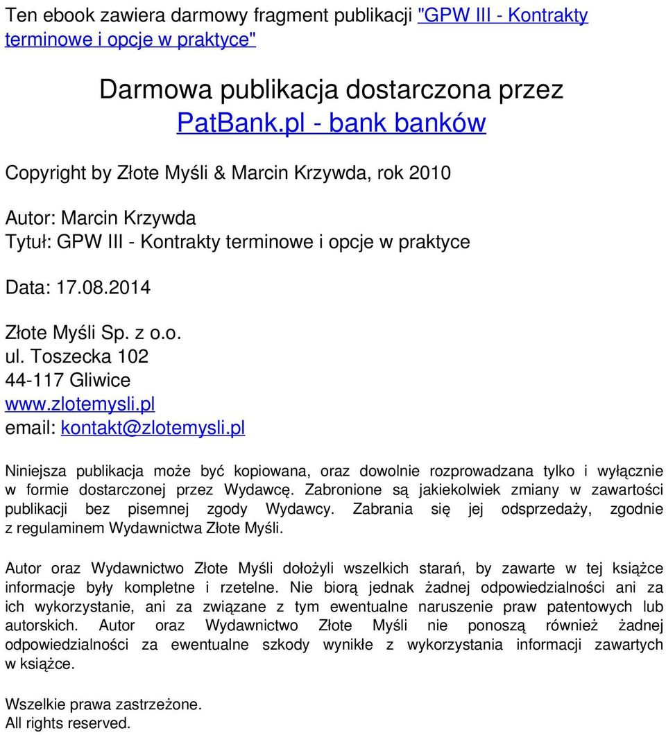 Toszecka 102 44-117 Gliwice www.zlotemysli.pl email: kontakt@zlotemysli.pl Niniejsza publikacja może być kopiowana, oraz dowolnie rozprowadzana tylko i wyłącznie w formie dostarczonej przez Wydawcę.