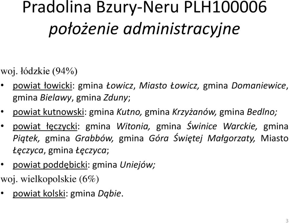 kutnowski: gmina Kutno, gmina Krzyżanów, gmina Bedlno; powiat łęczycki: gmina Witonia, gmina Świnice Warckie, gmina