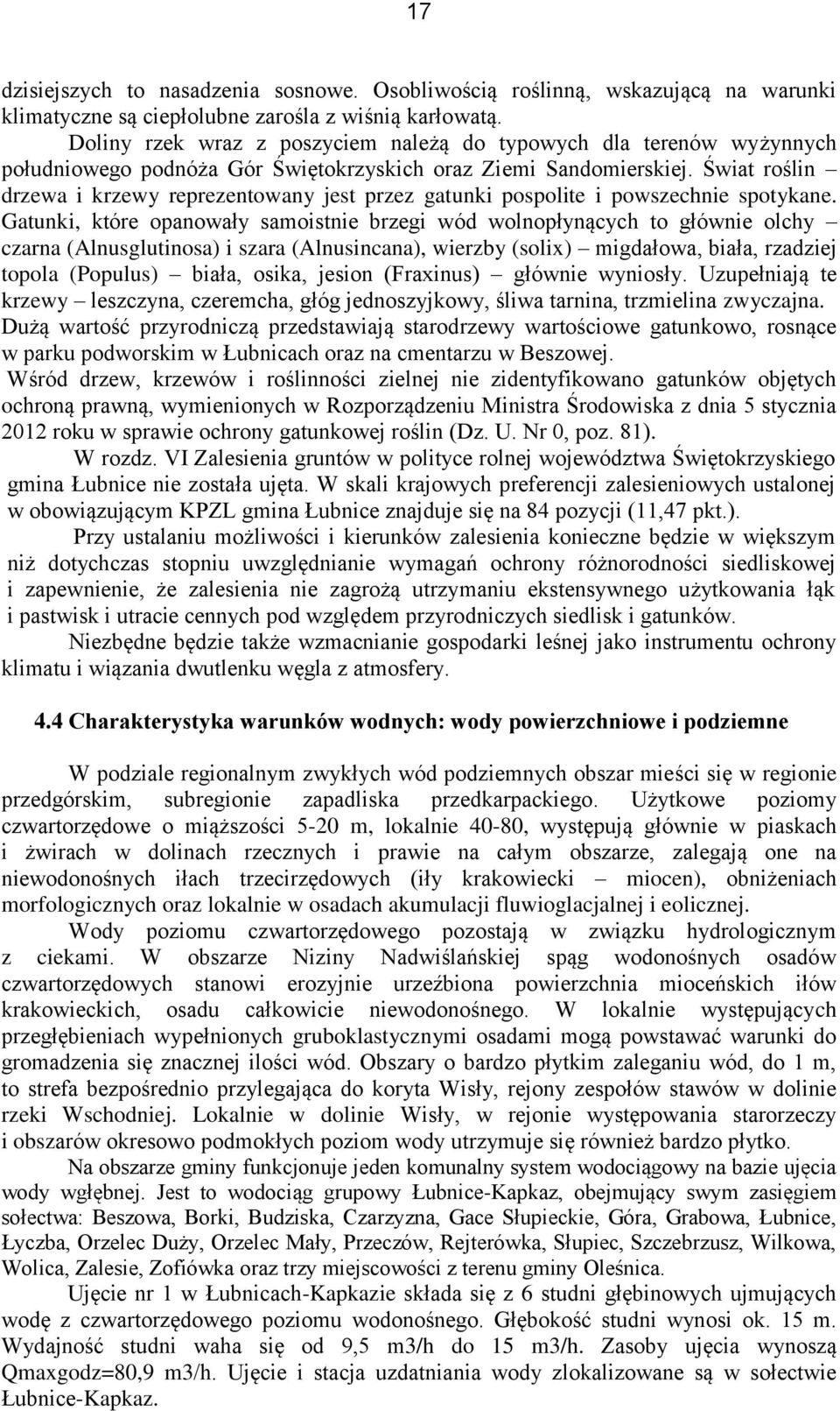 Świat roślin drzewa i krzewy reprezentowany jest przez gatunki pospolite i powszechnie spotykane.