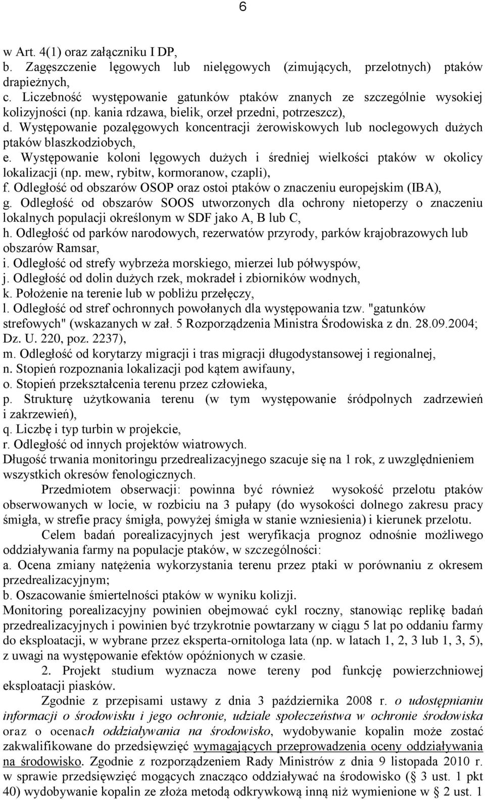 Występowanie pozalęgowych koncentracji żerowiskowych lub noclegowych dużych ptaków blaszkodziobych, e. Występowanie koloni lęgowych dużych i średniej wielkości ptaków w okolicy lokalizacji (np.