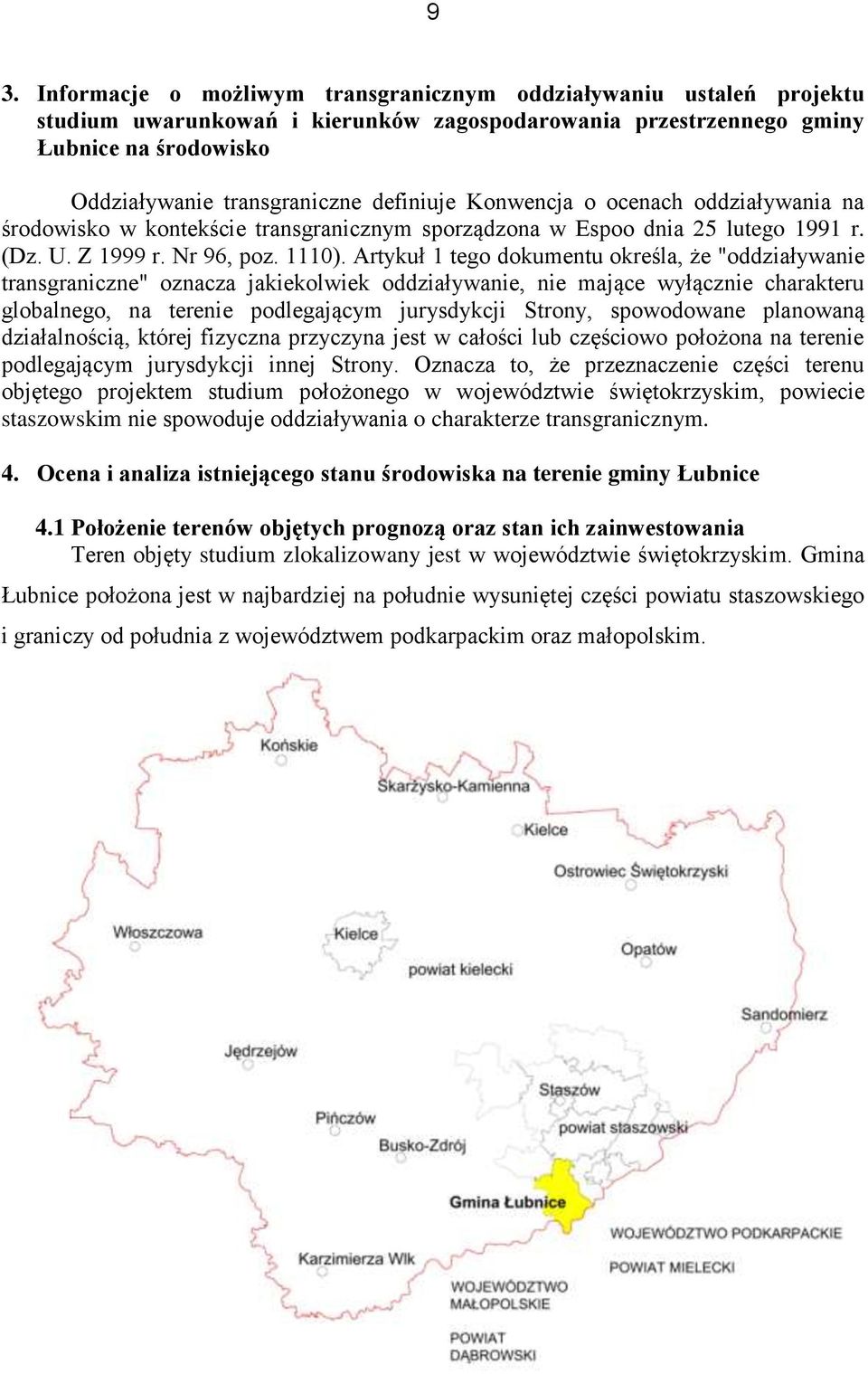 Artykuł 1 tego dokumentu określa, że "oddziaływanie transgraniczne" oznacza jakiekolwiek oddziaływanie, nie mające wyłącznie charakteru globalnego, na terenie podlegającym jurysdykcji Strony,