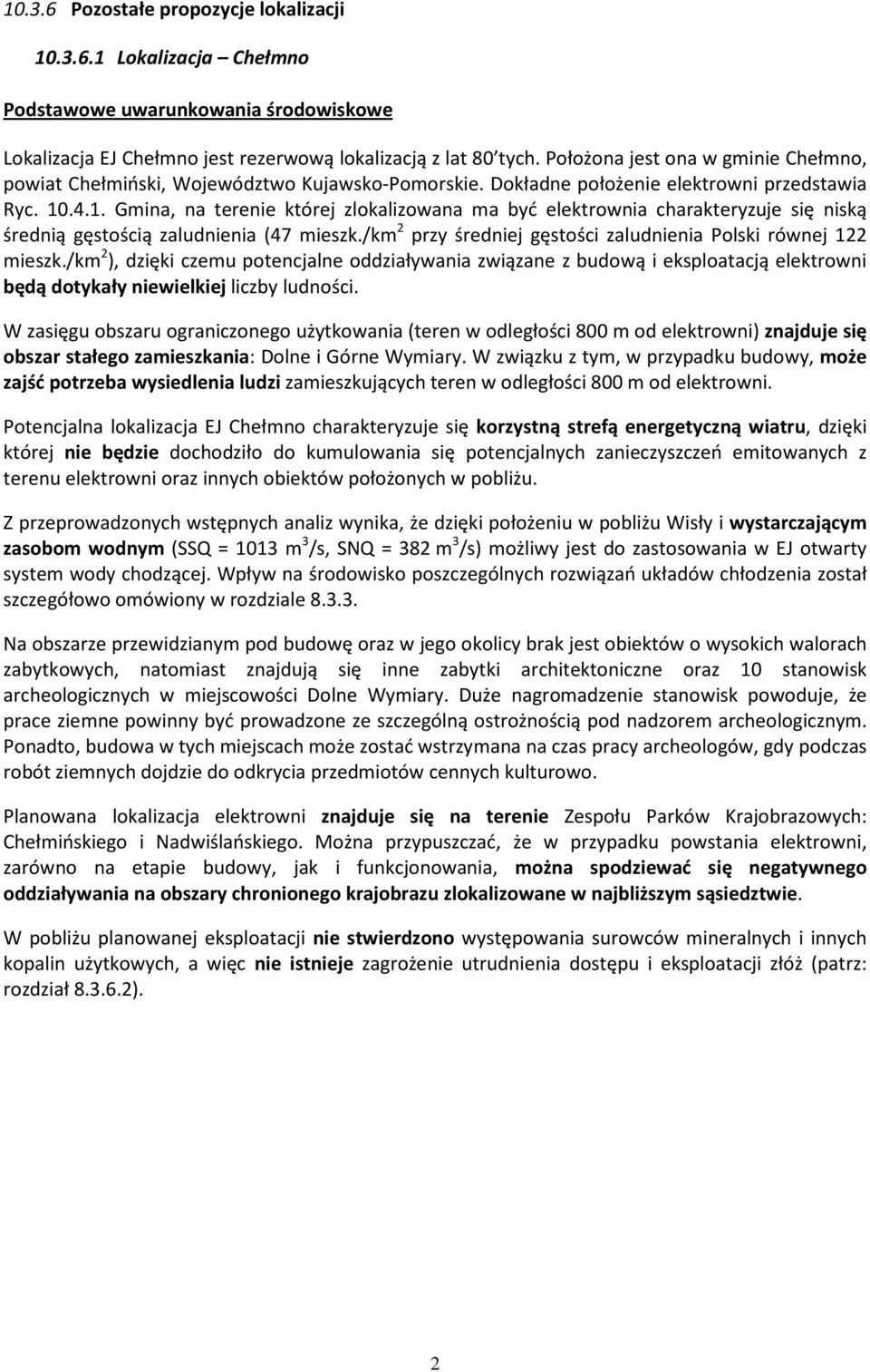.4.1. Gmina, na terenie której zlokalizowana ma być elektrownia charakteryzuje się niską średnią gęstością zaludnienia (47 mieszk./km 2 przy średniej gęstości zaludnienia Polski równej 122 mieszk.