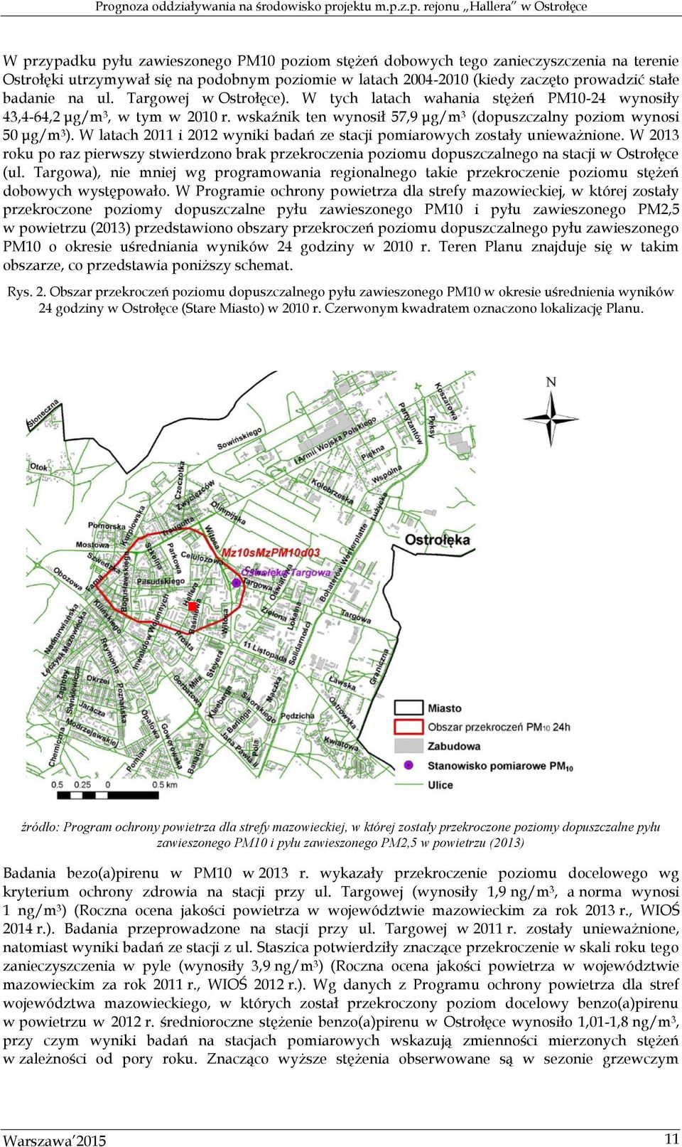 W latach 2011 i 2012 wyniki badań ze stacji pomiarowych zostały unieważnione. W 2013 roku po raz pierwszy stwierdzono brak przekroczenia poziomu dopuszczalnego na stacji w Ostrołęce (ul.