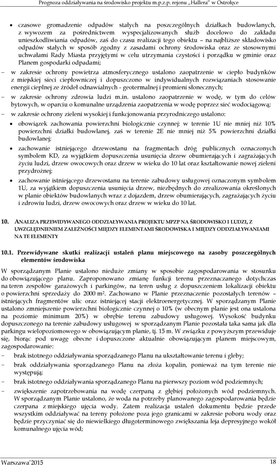 gminie oraz Planem gospodarki odpadami; w zakresie ochrony powietrza atmosferycznego ustalono zaopatrzenie w ciepło budynków z miejskiej sieci ciepłowniczej i dopuszczono w indywidualnych