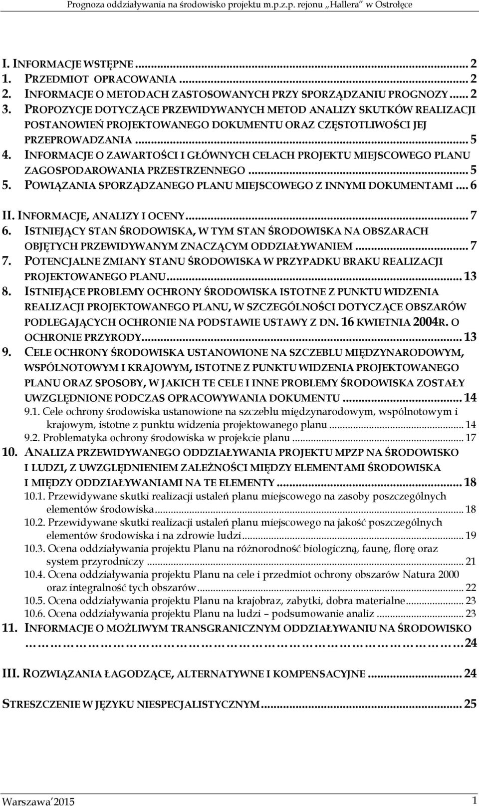 INFORMACJE O ZAWARTOŚCI I GŁÓWNYCH CELACH PROJEKTU MIEJSCOWEGO PLANU ZAGOSPODAROWANIA PRZESTRZENNEGO... 5 5. POWIĄZANIA SPORZĄDZANEGO PLANU MIEJSCOWEGO Z INNYMI DOKUMENTAMI... 6 II.