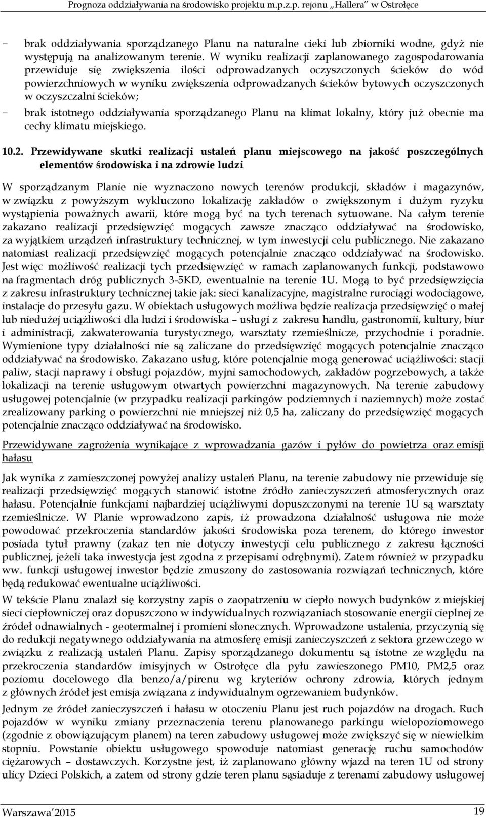 oczyszczonych w oczyszczalni ścieków; brak istotnego oddziaływania sporządzanego Planu na klimat lokalny, który już obecnie ma cechy klimatu miejskiego. 10.2.