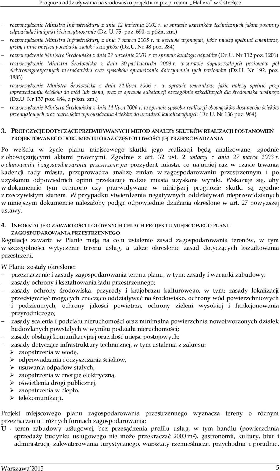 284) rozporządzenie Ministra Środowiska z dnia 27 września 2001 r. w sprawie katalogu odpadów (Dz.U. Nr 112 poz. 1206) rozporządzenie Ministra Środowiska z dnia 30 października 2003 r.