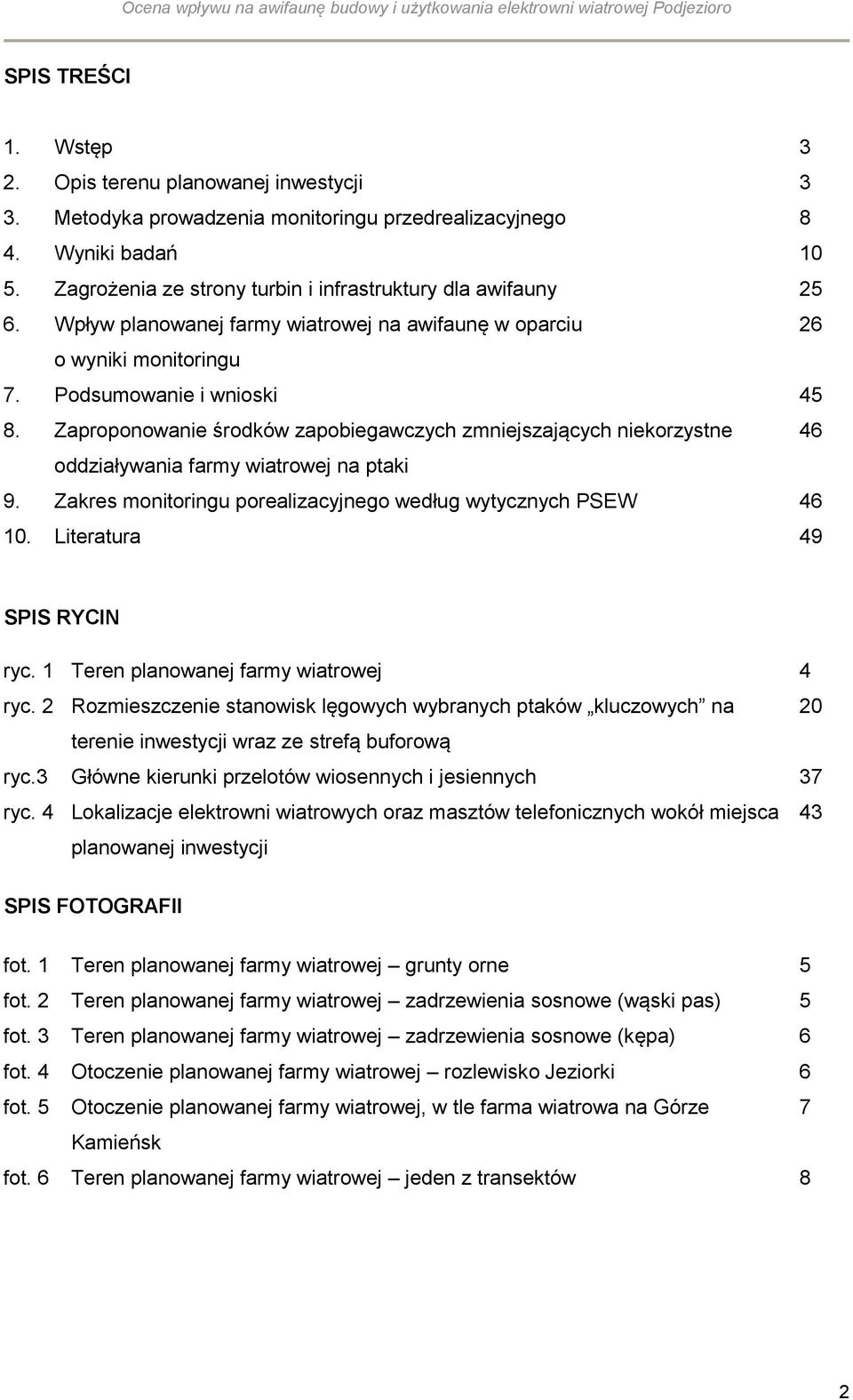 Zaproponowanie środków zapobiegawczych zmniejszających niekorzystne 46 oddziaływania farmy wiatrowej na ptaki 9. Zakres monitoringu porealizacyjnego według wytycznych PSEW 46 10.