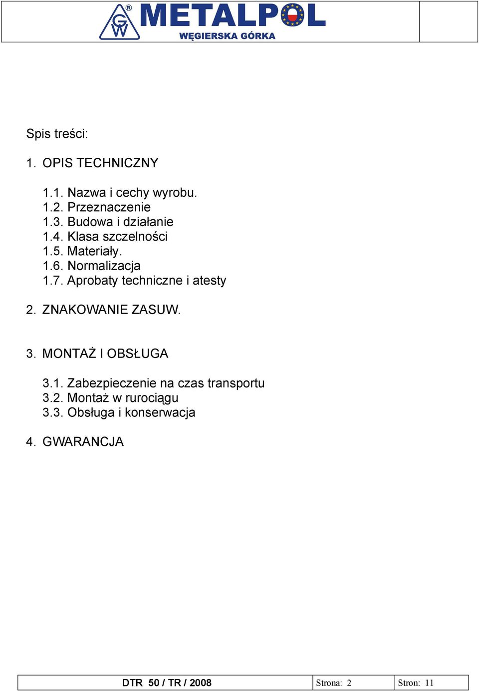 Aprobaty techniczne i atesty 2. ZNAKOWANIE ZASUW. 3. MONTAŻ I OBSŁUGA 3.1.