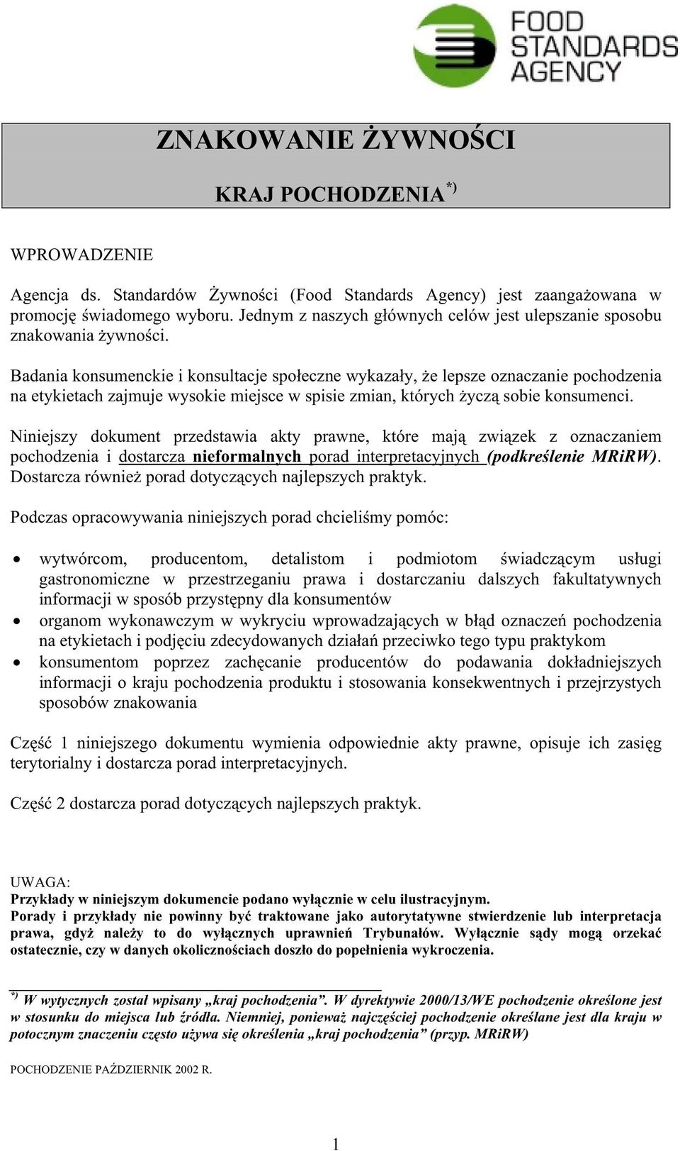 Badania konsumenckie i konsultacje spoeczne wykazay, e lepsze oznaczanie pochodzenia na etykietach zajmuje wysokie miejsce w spisie zmian, których ycz sobie konsumenci.