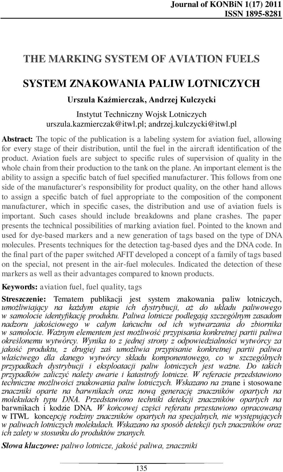 pl Abstract: The topic of the publication is a labeling system for aviation fuel, allowing for every stage of their distribution, until the fuel in the aircraft identification of the product.