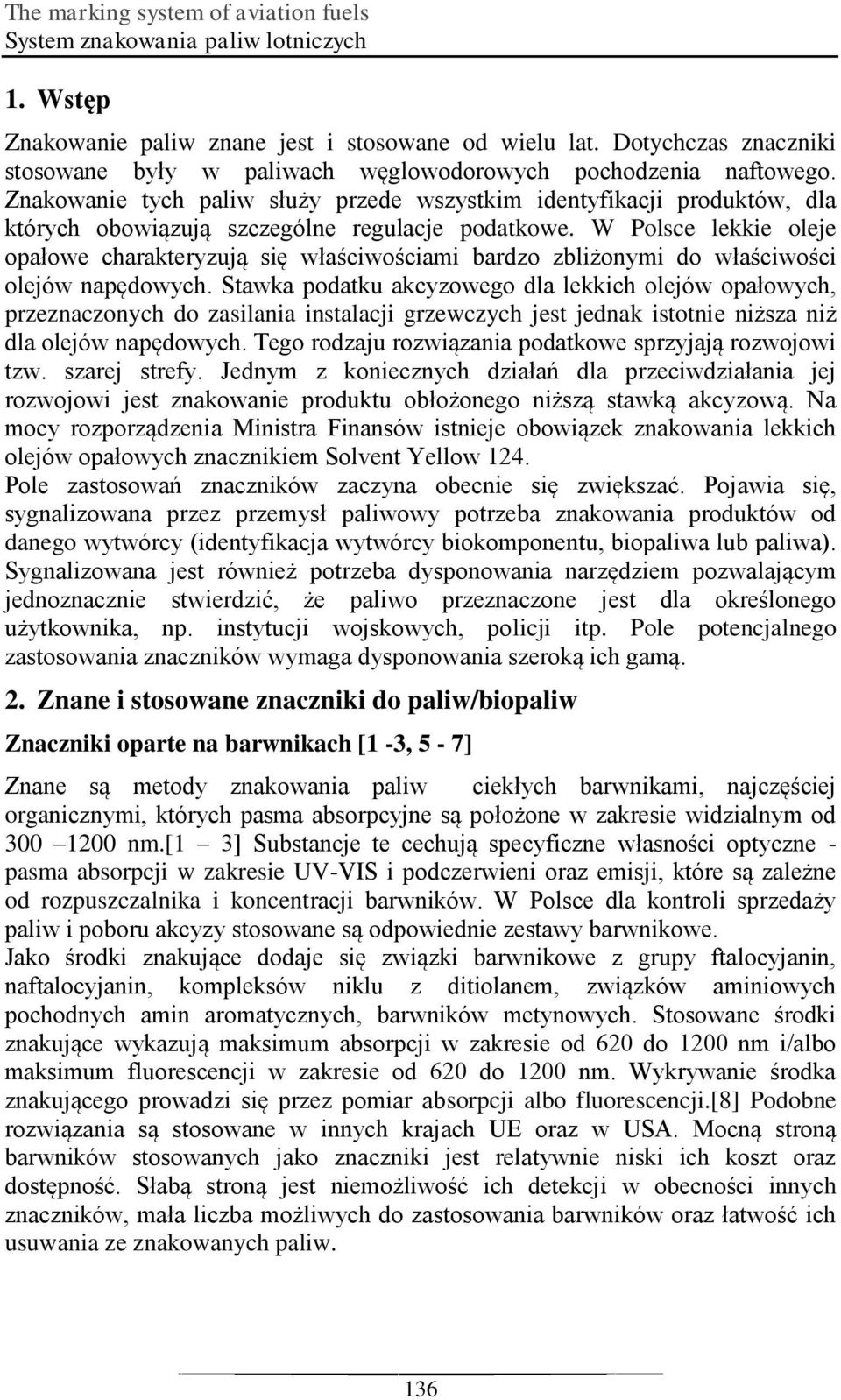 Znakowanie tych paliw służy przede wszystkim identyfikacji produktów, dla których obowiązują szczególne regulacje podatkowe.