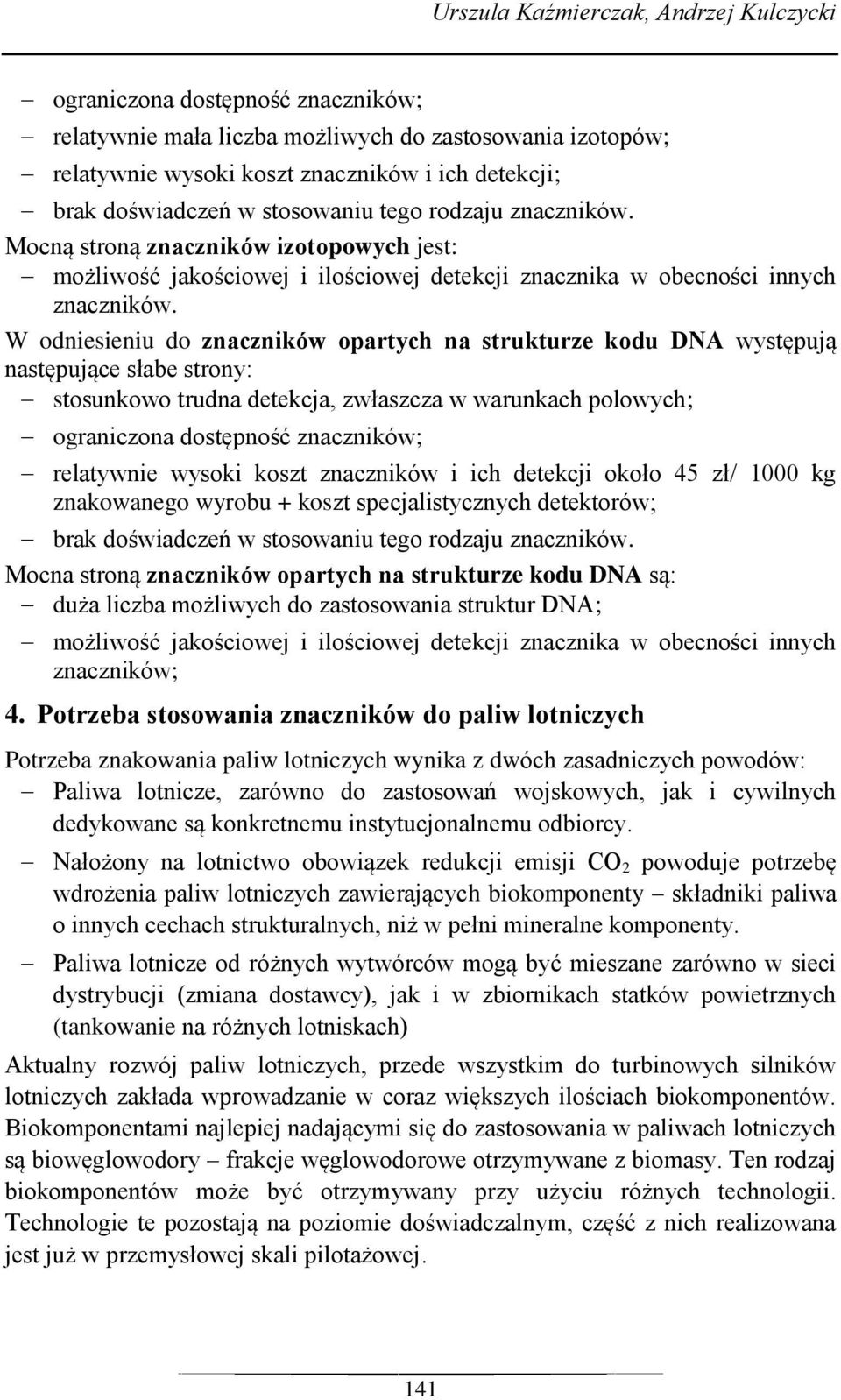 W odniesieniu do znaczników opartych na strukturze kodu DNA występują następujące słabe strony: stosunkowo trudna detekcja, zwłaszcza w warunkach polowych; ograniczona dostępność znaczników;