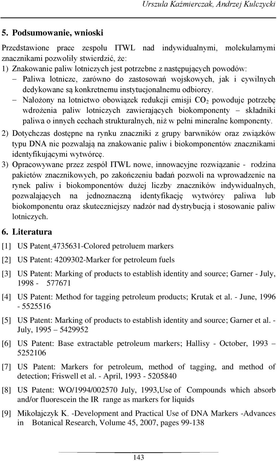 Paliwa lotnicze, zarówno do zastosowań wojskowych, jak i cywilnych dedykowane są konkretnemu instytucjonalnemu odbiorcy.