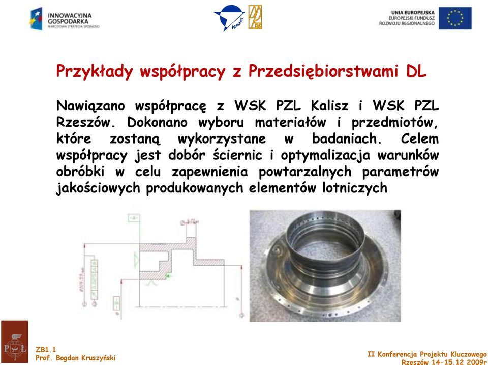 Celem współpracy jest dobór ściernic i optymalizacja warunków obróbki w celu zapewnienia powtarzalnych