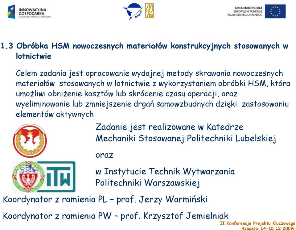 samowzbudnych dzięki zastosowaniu elementów aktywnych Zadanie jest realizowane w Katedrze Mechaniki Stosowanej Politechniki Lubelskiej oraz w Instytucie Technik
