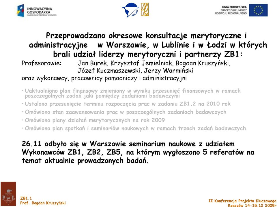 ramach poszczególnych zadań jaki pomiędzy zadaniami badawczymi Ustalono przesunięcie terminu rozpoczęcia prac w zadaniu ZB1.