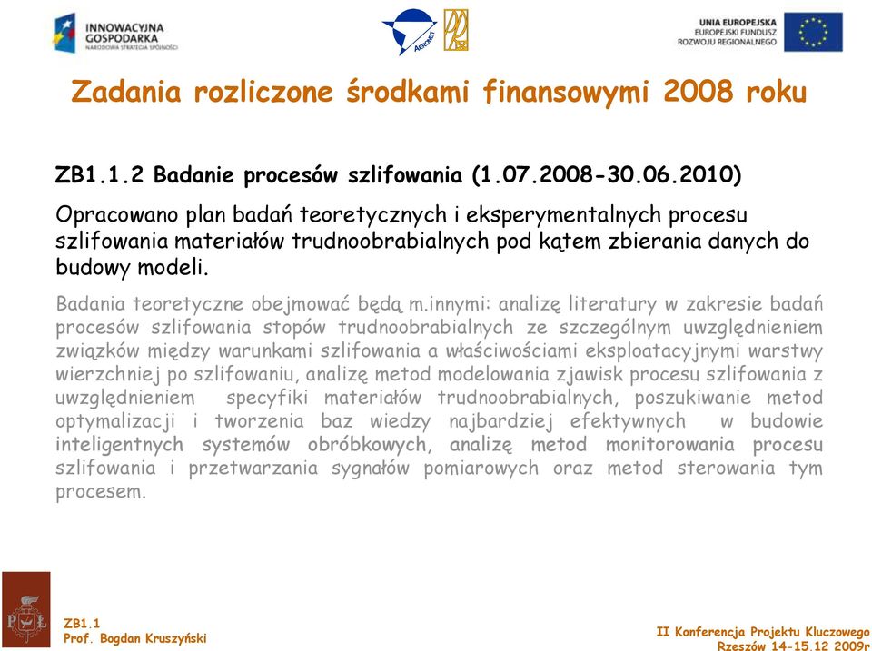 innymi: analizę literatury w zakresie badań procesów szlifowania stopów trudnoobrabialnych ze szczególnym uwzględnieniem związków między warunkami szlifowania a właściwościami eksploatacyjnymi